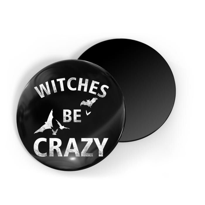 Witches Be Crazy Magnet