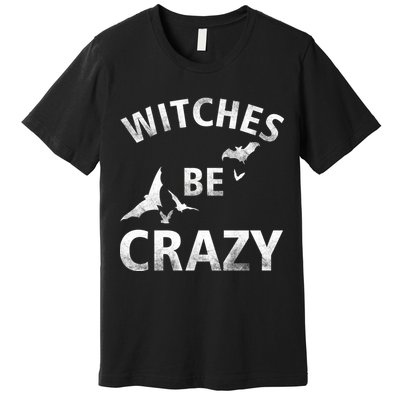 Witches Be Crazy Premium T-Shirt