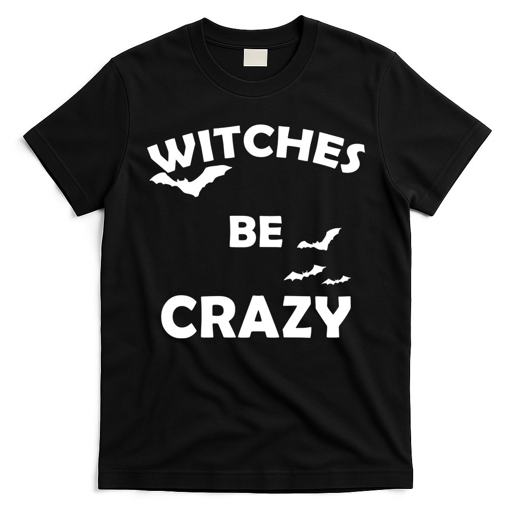 Witches Be Crazy1 T-Shirt