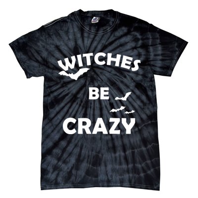 Witches Be Crazy1 Tie-Dye T-Shirt