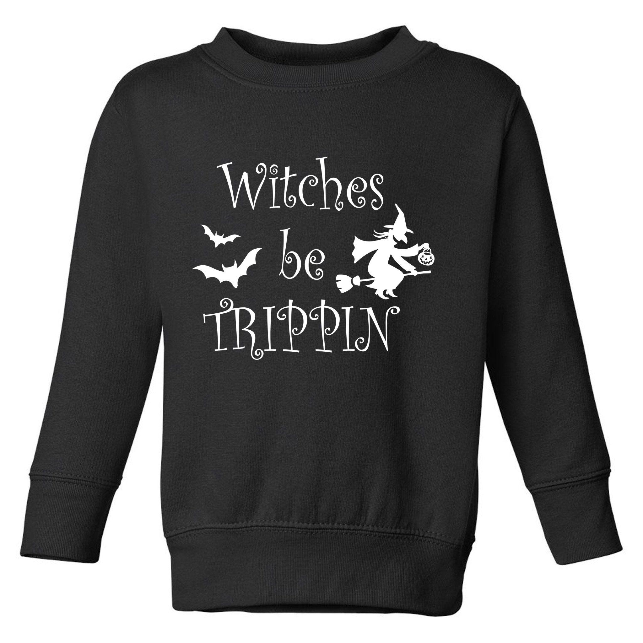 Witches Be Trippin Toddler Sweatshirt