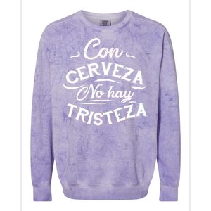 With Beer There Is No Sadness Con Cerveza No Hay Tristeza Colorblast Crewneck Sweatshirt