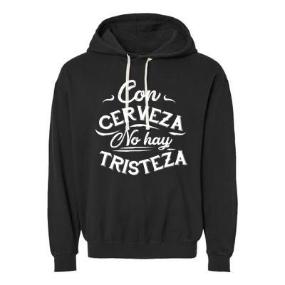 With Beer There Is No Sadness Con Cerveza No Hay Tristeza Garment-Dyed Fleece Hoodie
