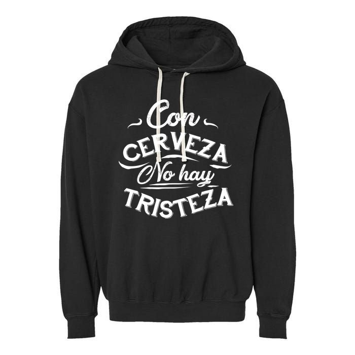 With Beer There Is No Sadness Con Cerveza No Hay Tristeza Garment-Dyed Fleece Hoodie