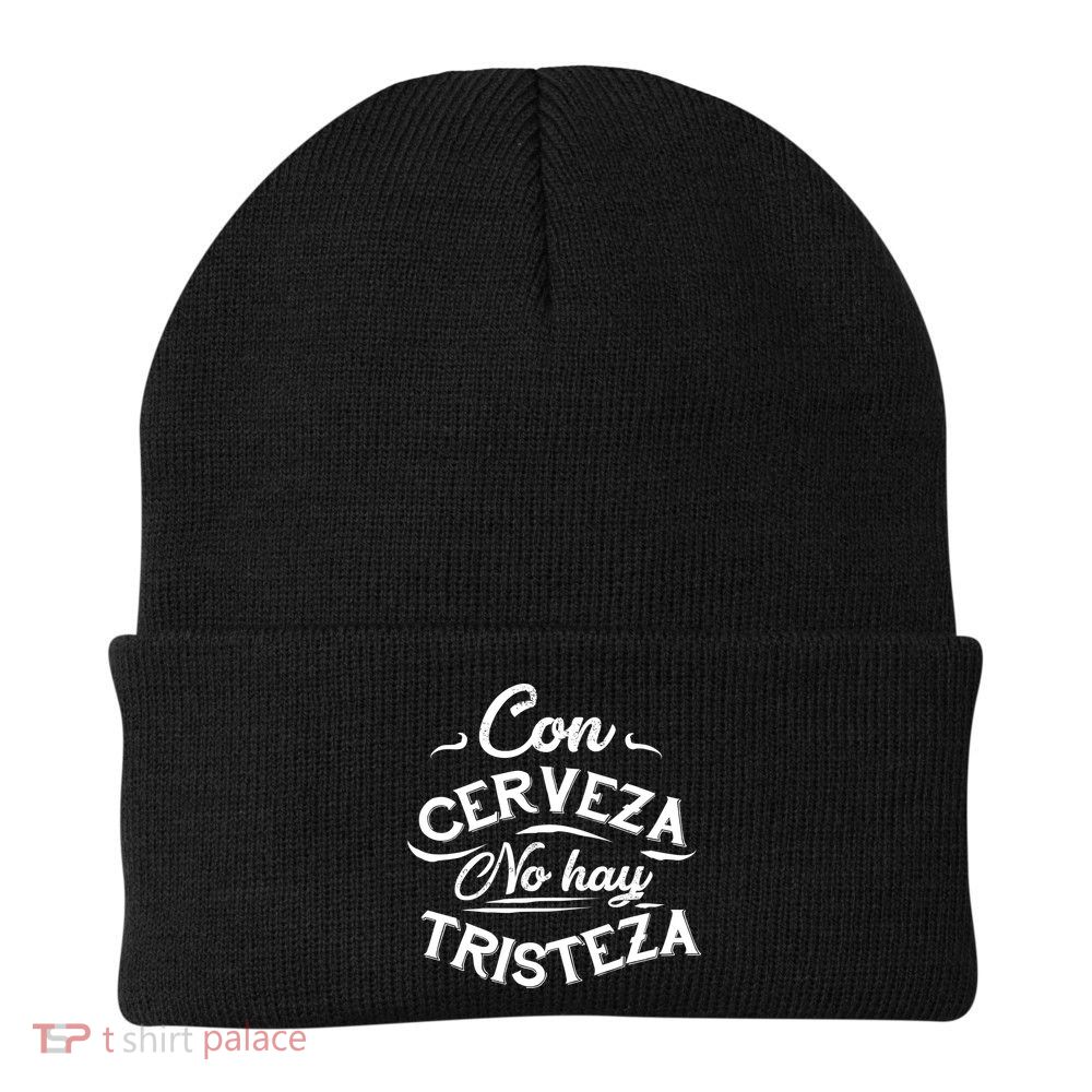 With Beer There Is No Sadness Con Cerveza No Hay Tristeza Beanie