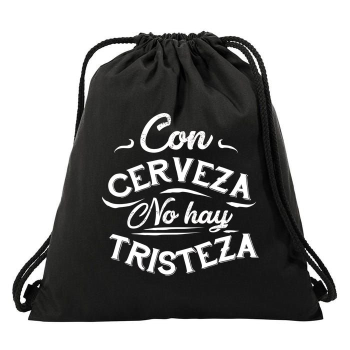 With Beer There Is No Sadness Con Cerveza No Hay Tristeza Drawstring Bag