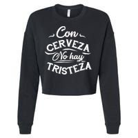 With Beer There Is No Sadness Con Cerveza No Hay Tristeza Cropped Pullover Crew