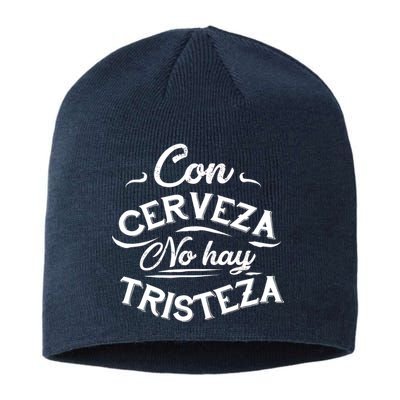 With Beer There Is No Sadness Con Cerveza No Hay Tristeza Sustainable Beanie