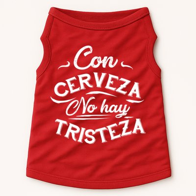 With Beer There Is No Sadness Con Cerveza No Hay Tristeza Doggie Tank
