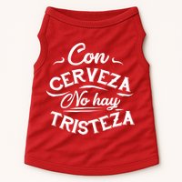 With Beer There Is No Sadness Con Cerveza No Hay Tristeza Doggie Tank