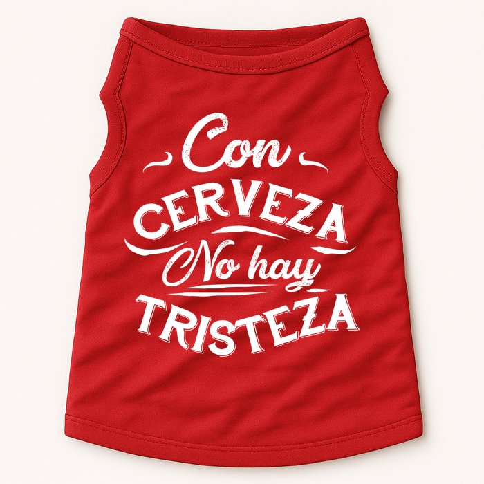 With Beer There Is No Sadness Con Cerveza No Hay Tristeza Doggie Tank