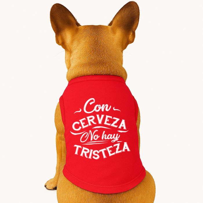 With Beer There Is No Sadness Con Cerveza No Hay Tristeza Doggie Tank