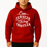 With Beer There Is No Sadness Con Cerveza No Hay Tristeza Hoodie