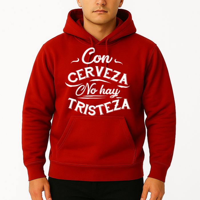 With Beer There Is No Sadness Con Cerveza No Hay Tristeza Hoodie