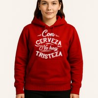 With Beer There Is No Sadness Con Cerveza No Hay Tristeza Hoodie