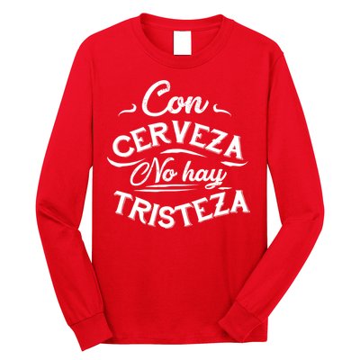 With Beer There Is No Sadness Con Cerveza No Hay Tristeza Long Sleeve Shirt