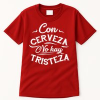 With Beer There Is No Sadness Con Cerveza No Hay Tristeza Tall T-Shirt