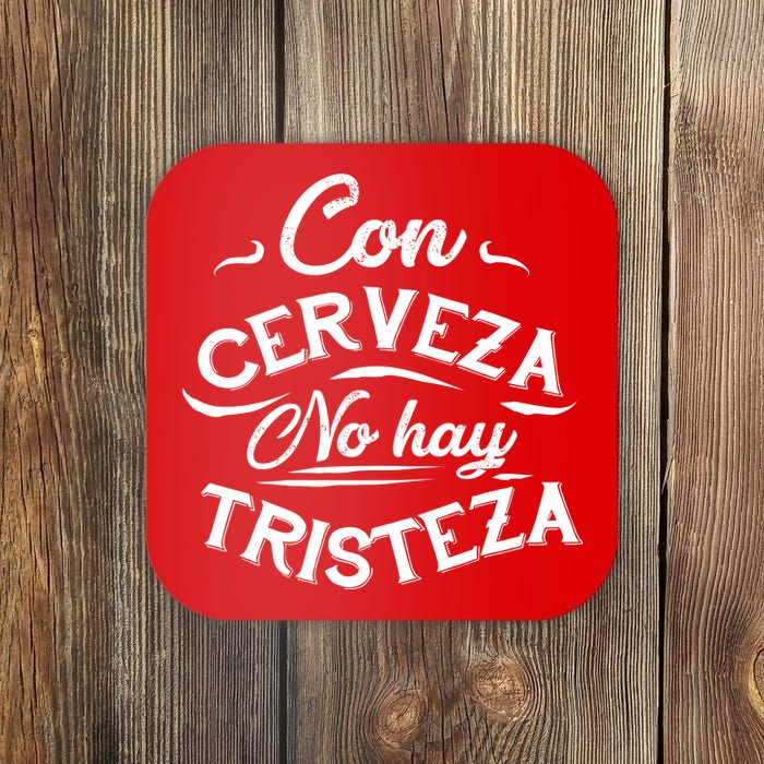 With Beer There Is No Sadness Con Cerveza No Hay Tristeza Coaster