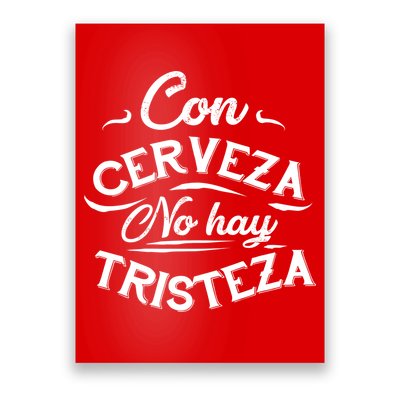 With Beer There Is No Sadness Con Cerveza No Hay Tristeza Poster