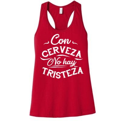 With Beer There Is No Sadness Con Cerveza No Hay Tristeza Women's Racerback Tank