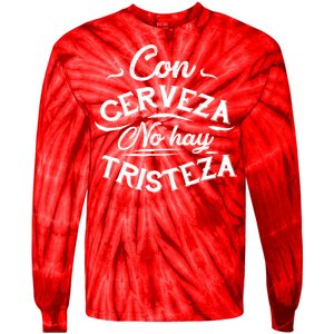 With Beer There Is No Sadness Con Cerveza No Hay Tristeza Tie-Dye Long Sleeve Shirt