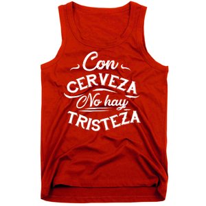 With Beer There Is No Sadness Con Cerveza No Hay Tristeza Tank Top