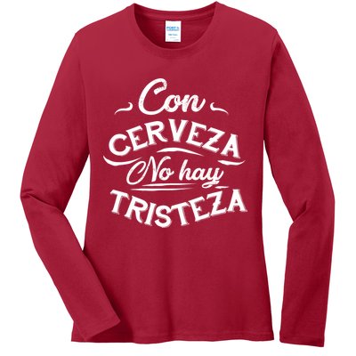 With Beer There Is No Sadness Con Cerveza No Hay Tristeza Ladies Long Sleeve Shirt