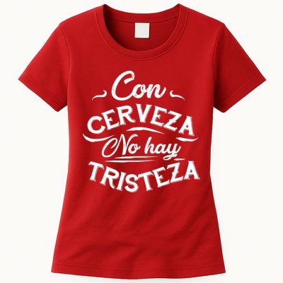 With Beer There Is No Sadness Con Cerveza No Hay Tristeza Womens T-Shirt