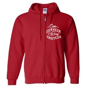 With Beer There Is No Sadness Con Cerveza No Hay Tristeza Full Zip Hoodie