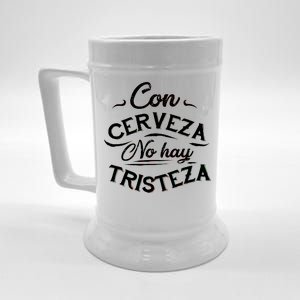 With Beer There Is No Sadness Con Cerveza No Hay Tristeza Beer Stein