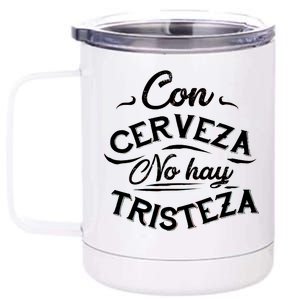 With Beer There Is No Sadness Con Cerveza No Hay Tristeza 12 oz Stainless Steel Tumbler Cup