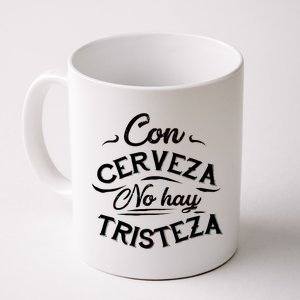 With Beer There Is No Sadness Con Cerveza No Hay Tristeza Coffee Mug