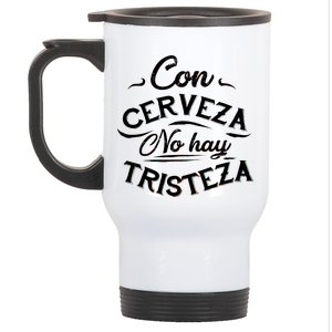 With Beer There Is No Sadness Con Cerveza No Hay Tristeza Stainless Steel Travel Mug