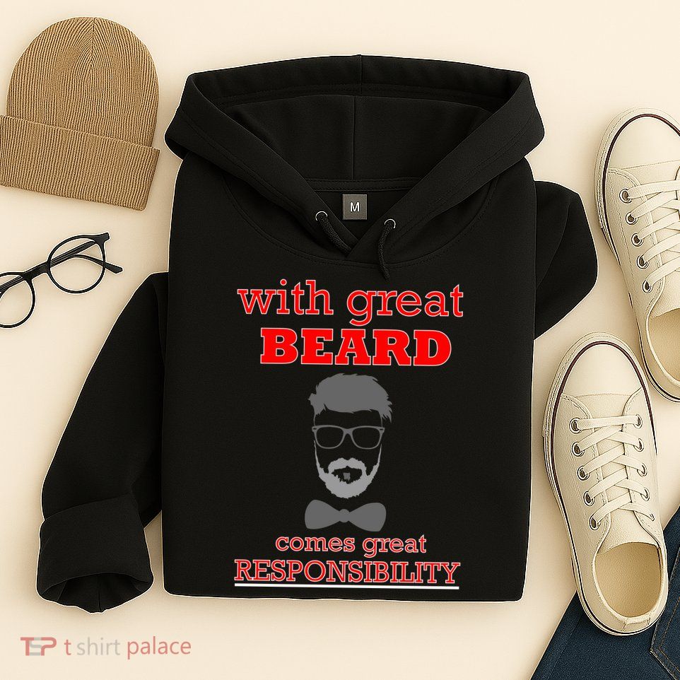 With Great Beard Comes Great Responsibility Hoodie