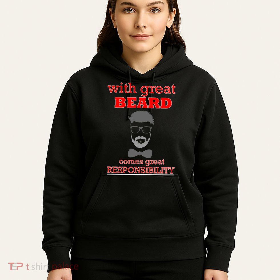 With Great Beard Comes Great Responsibility Hoodie