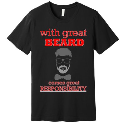 With Great Beard Comes Great Responsibility Premium T-Shirt