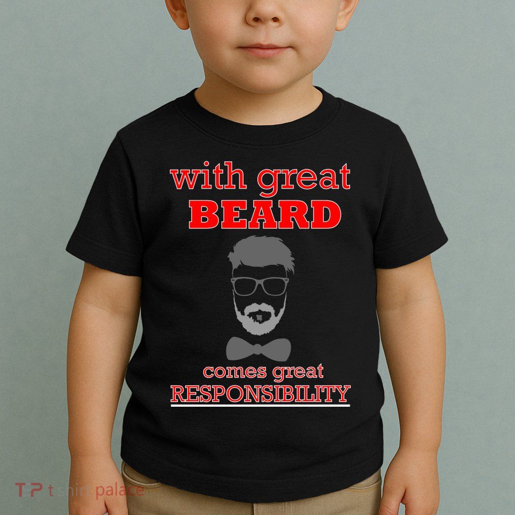 With Great Beard Comes Great Responsibility Toddler T-Shirt