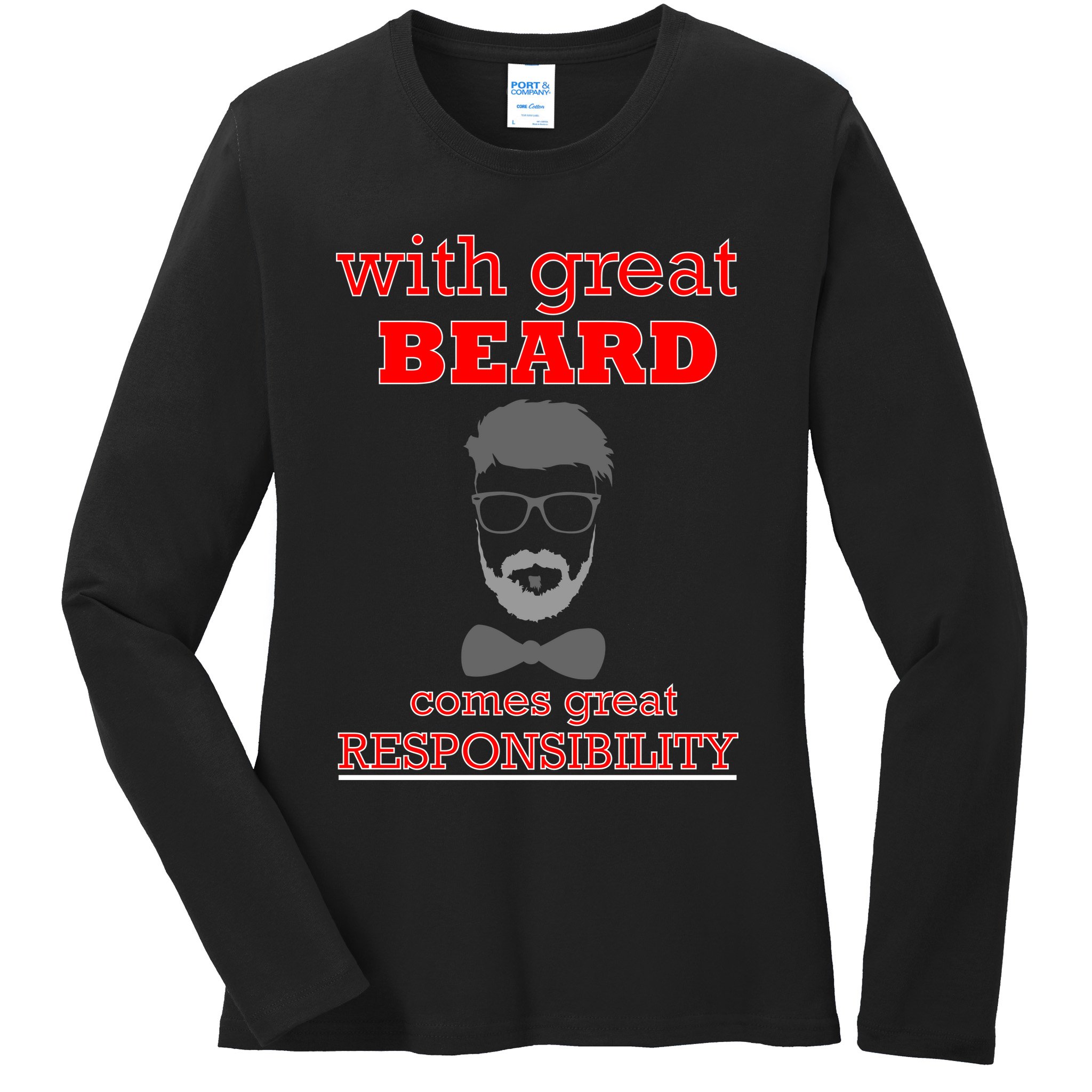 With Great Beard Comes Great Responsibility Ladies Long Sleeve Shirt