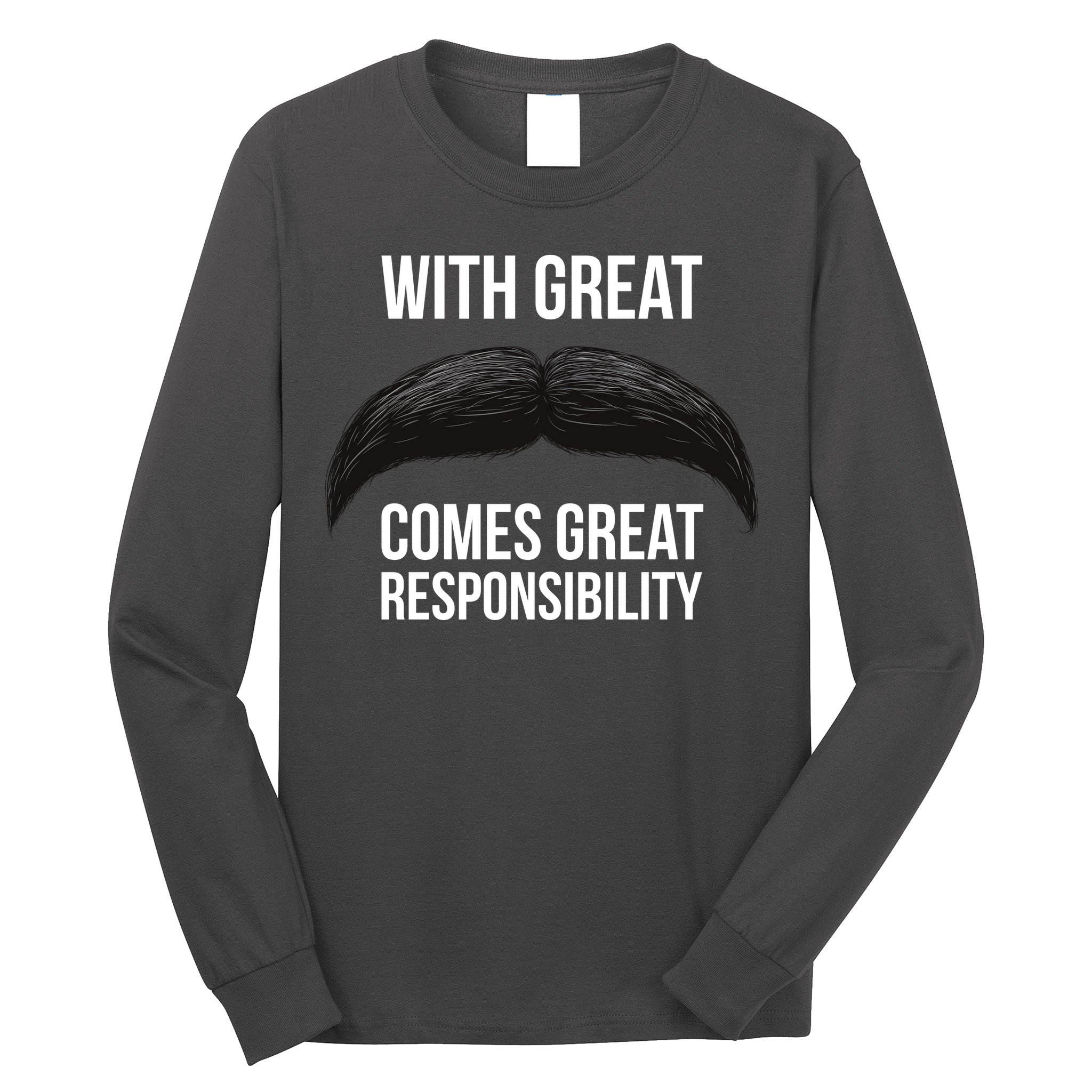 With Great Mustache Comes Great Responsibility  Long Sleeve Shirt
