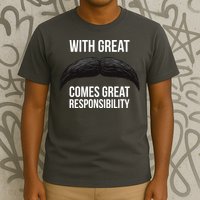 With Great Mustache Comes Great Responsibility  T-Shirt