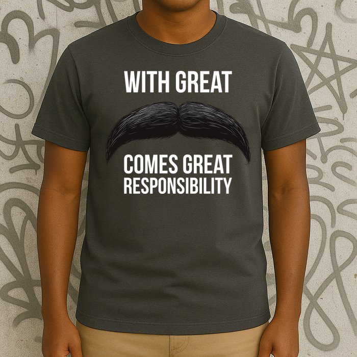With Great Mustache Comes Great Responsibility  T-Shirt