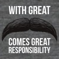 With Great Mustache Comes Great Responsibility  T-Shirt