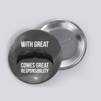 With Great Mustache Comes Great Responsibility  Button