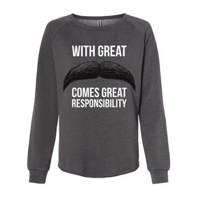 With Great Mustache Comes Great Responsibility  Womens California Wash Sweatshirt