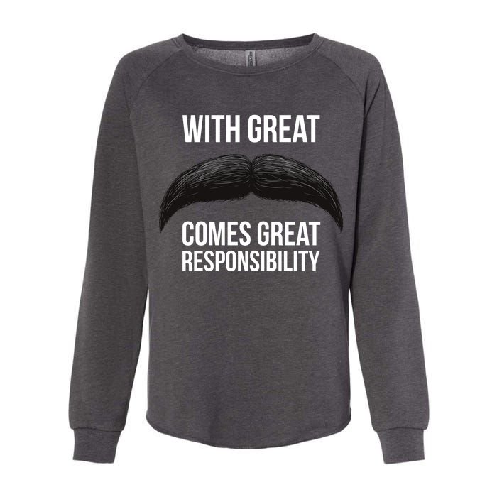 With Great Mustache Comes Great Responsibility  Womens California Wash Sweatshirt