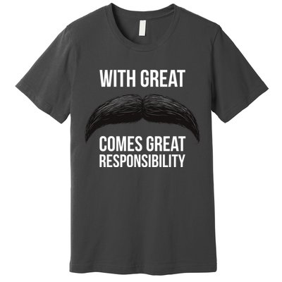 With Great Mustache Comes Great Responsibility  Premium T-Shirt