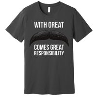 With Great Mustache Comes Great Responsibility  Premium T-Shirt