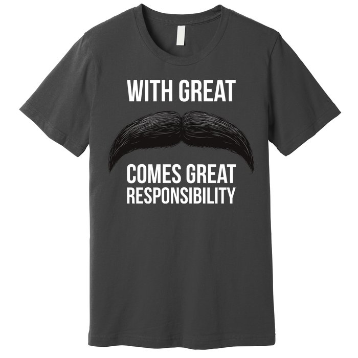 With Great Mustache Comes Great Responsibility  Premium T-Shirt