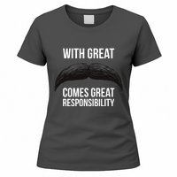 With Great Mustache Comes Great Responsibility  Women's T-Shirt