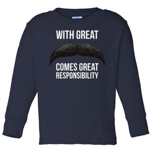 With Great Mustache Comes Great Responsibility  Toddler Long Sleeve Shirt